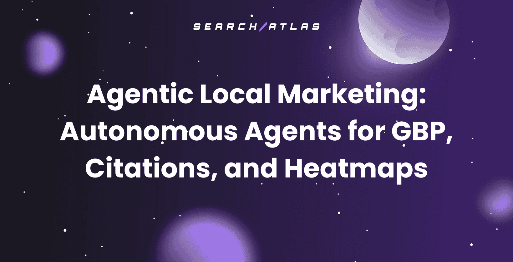 Agentic Local Marketing: Autonomous Agents for GBP, Citations, and Heatmaps