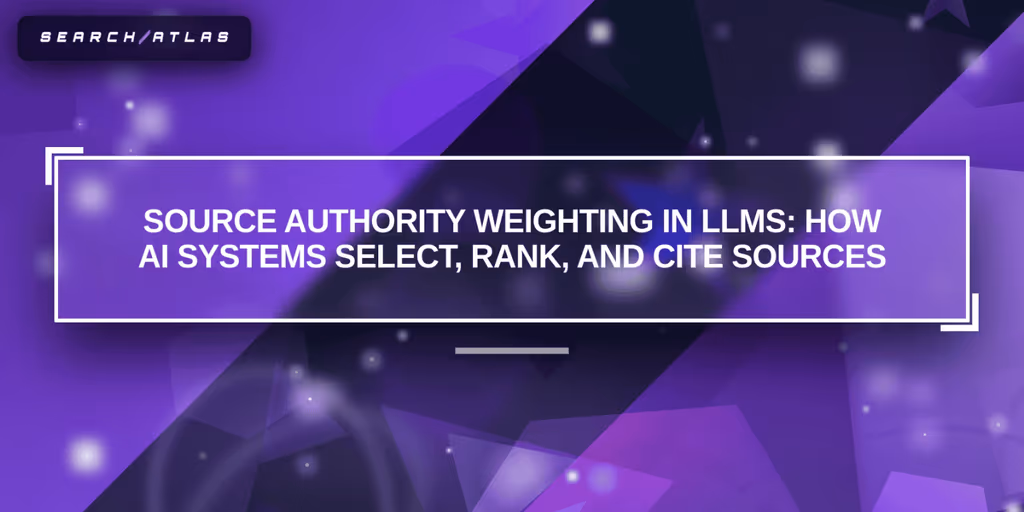 Source Authority Weighting in LLMs: How AI Systems Select, Rank, and Cite Sources