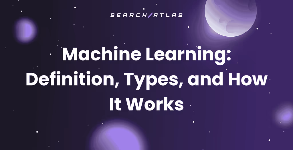Machine Learning: Definition, Types, and How It Works