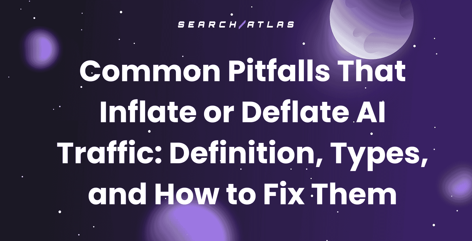 Common Pitfalls That Inflate or Deflate AI Traffic: Definition, Types, and How to Fix Them
