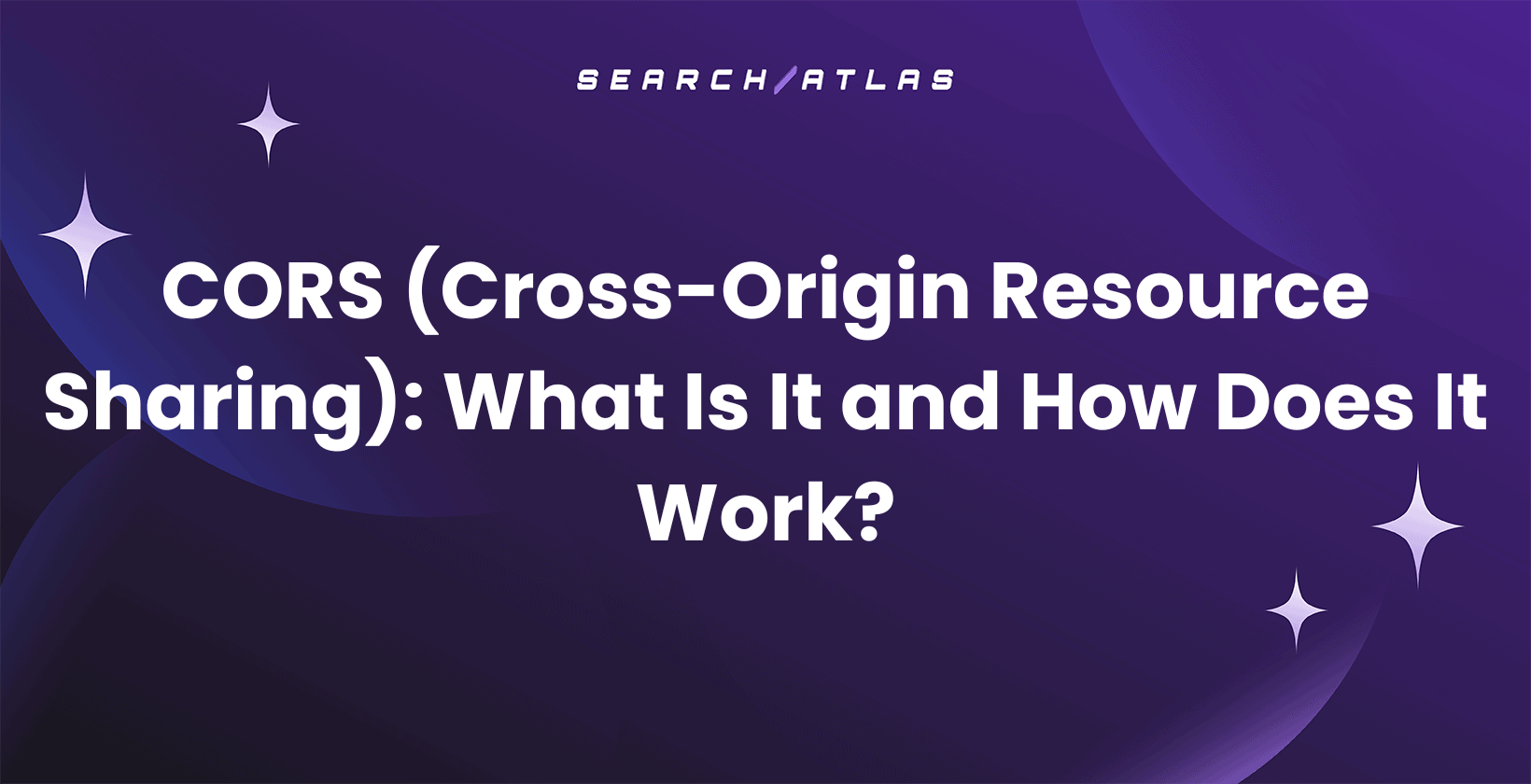 CORS (Cross-Origin Resource Sharing): What Is It and How Does It Work?