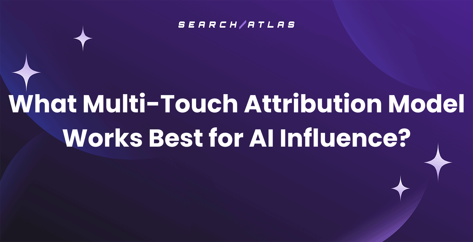 What Multi-Touch Attribution Model Works Best for AI Influence?