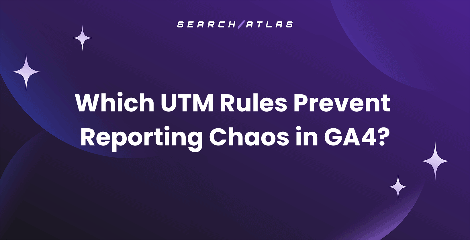 Which UTM Rules Prevent Reporting Chaos in GA4?