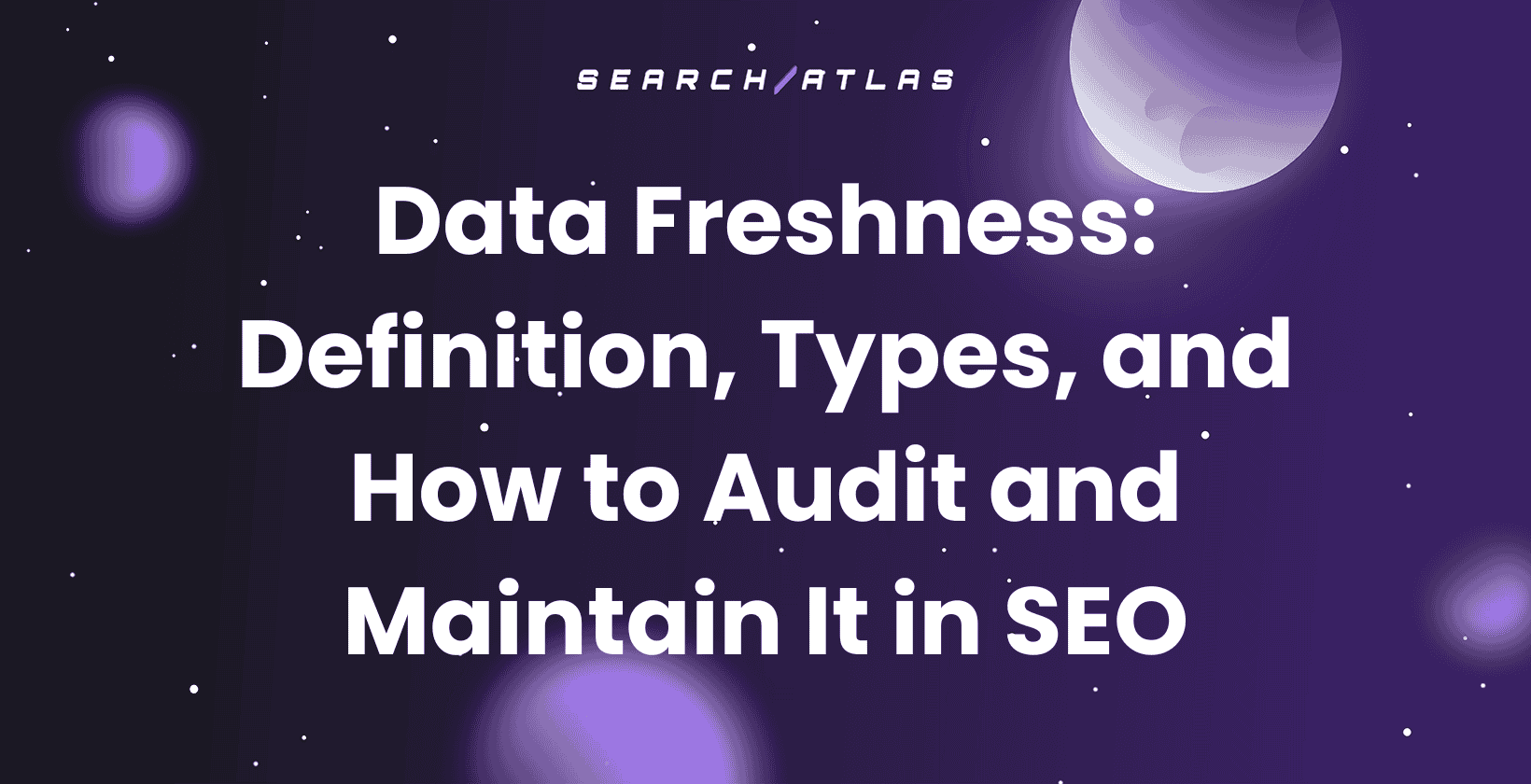 Data Freshness: Definition, Types, and How to Audit and Maintain It in SEO