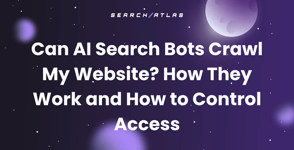 Can AI Search Bots Crawl My Website? How They Work and How to Control Access
