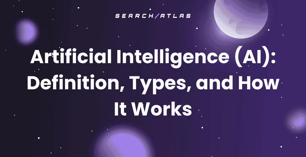 Artificial Intelligence (AI): Definition, Types, and How It Works
