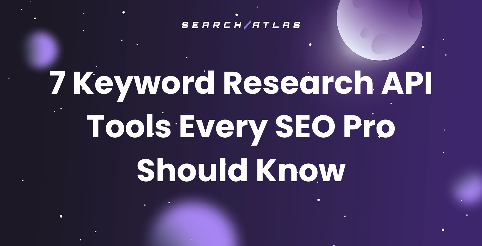 7 Keyword Research API Tools Every SEO Pro Should Know cover on a purple space background