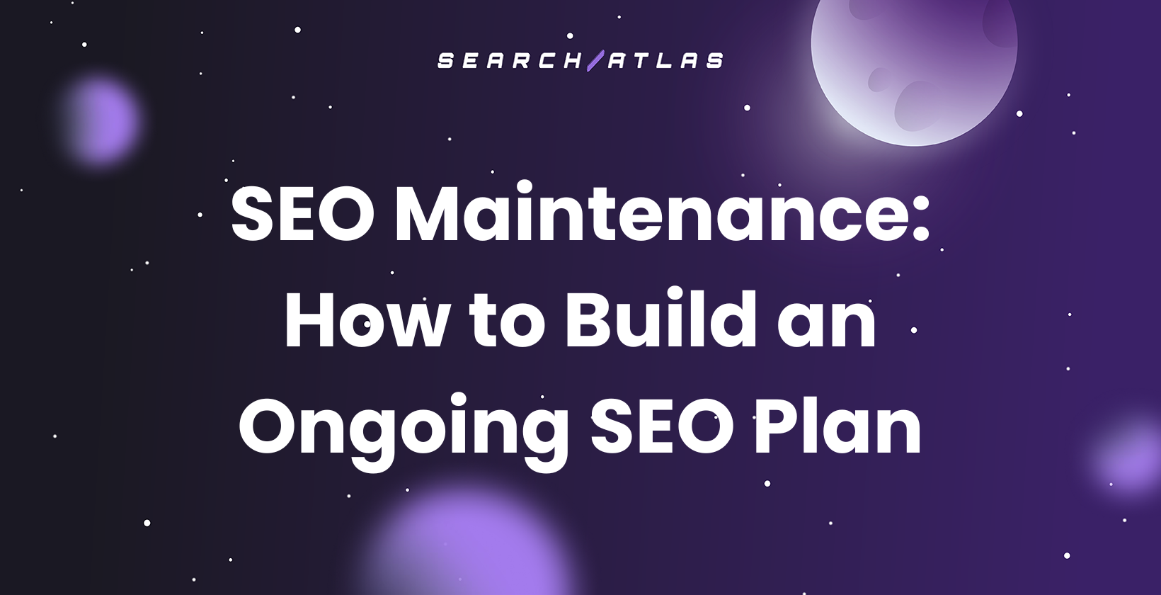 SEO Maintenance: How to Build an Ongoing SEO Plan