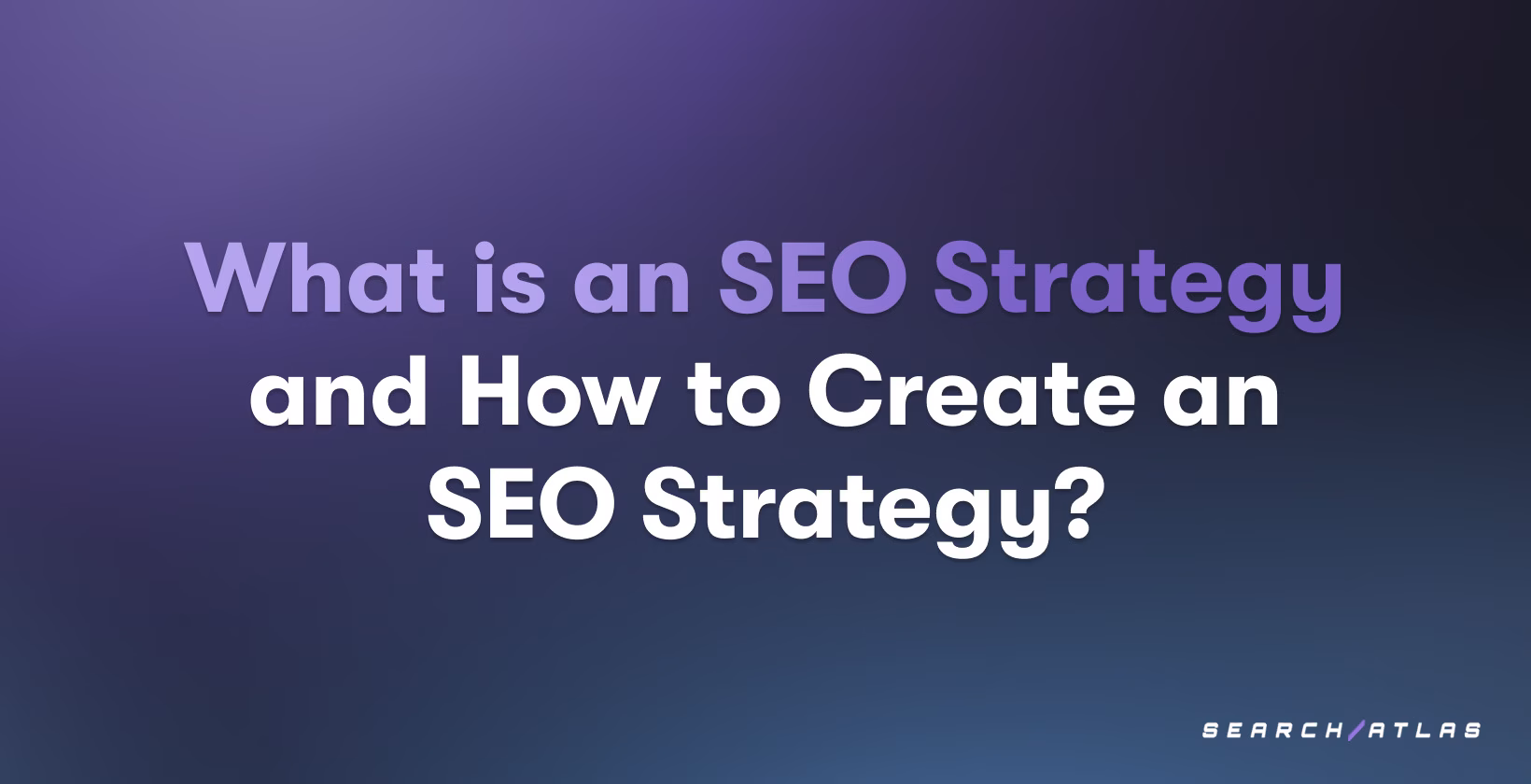What Is an SEO Strategy? How to Create One in 10 Steps