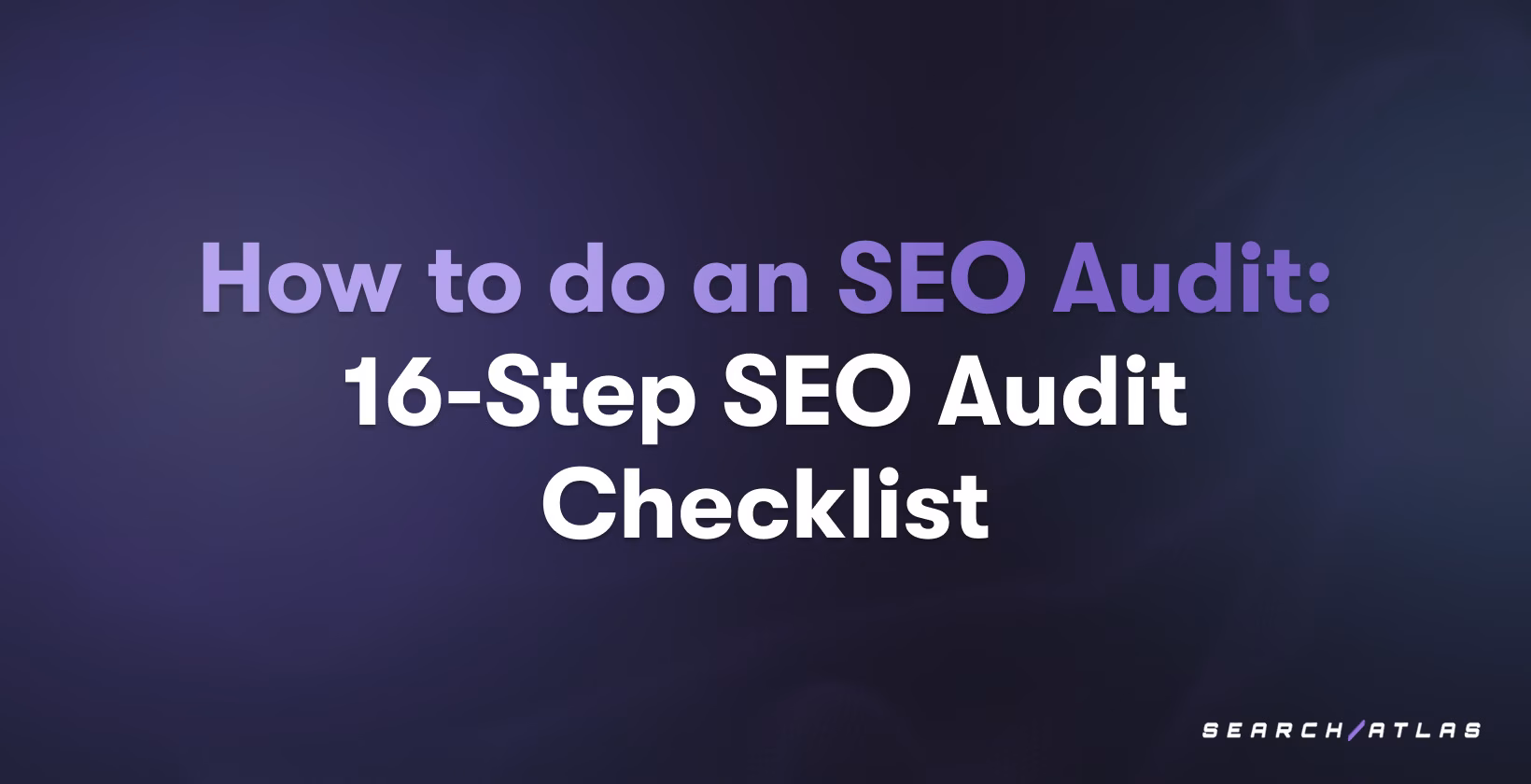 How to Do an SEO Audit: 16-Step SEO Audit Checklist