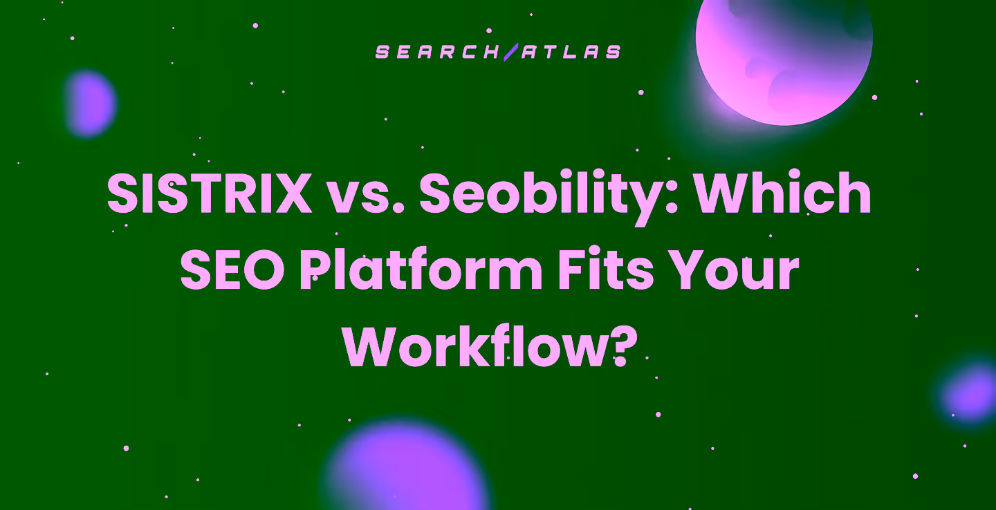SISTRIX vs. Seobility: Which SEO Platform Fits Your Workflow?