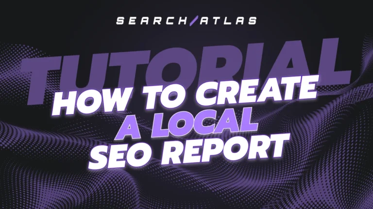 How To Create a Local SEO Report | Search Atlas