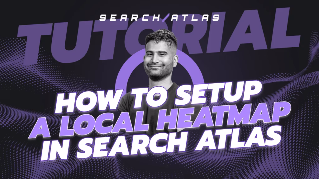 How To Setup a Local Heatmap in Search Atlas