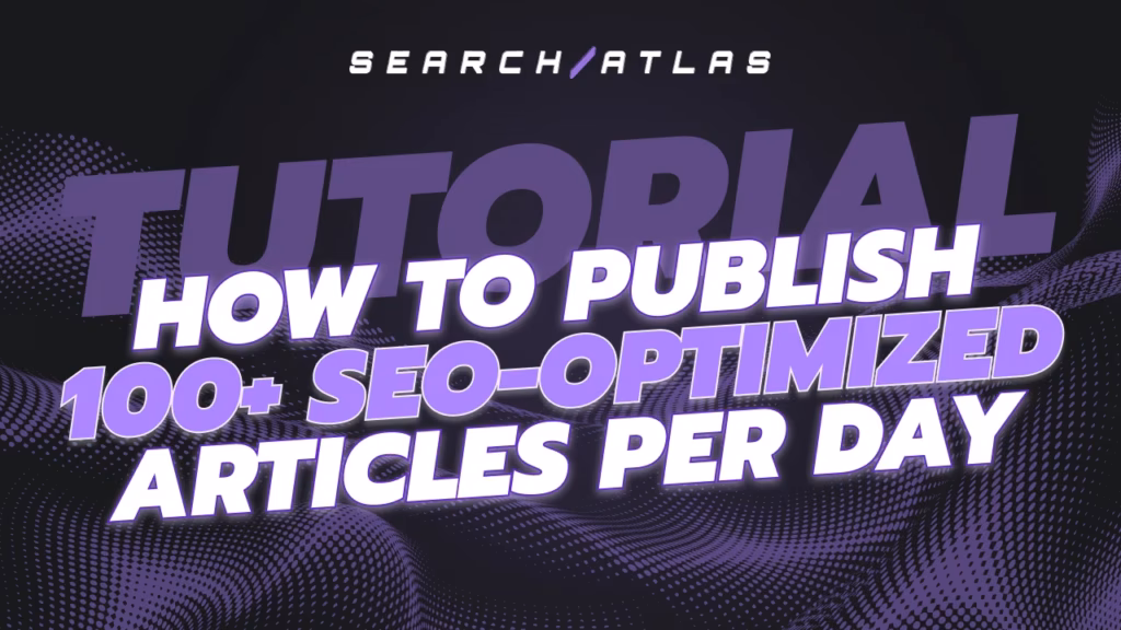How to Publish 100+ SEO-optimized articles per day using Search Atlas Bulk AI Content Generation