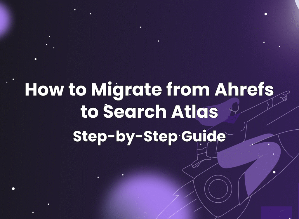 How to Migrate from Ahrefs to Search Atlas Step-by-Step Guide