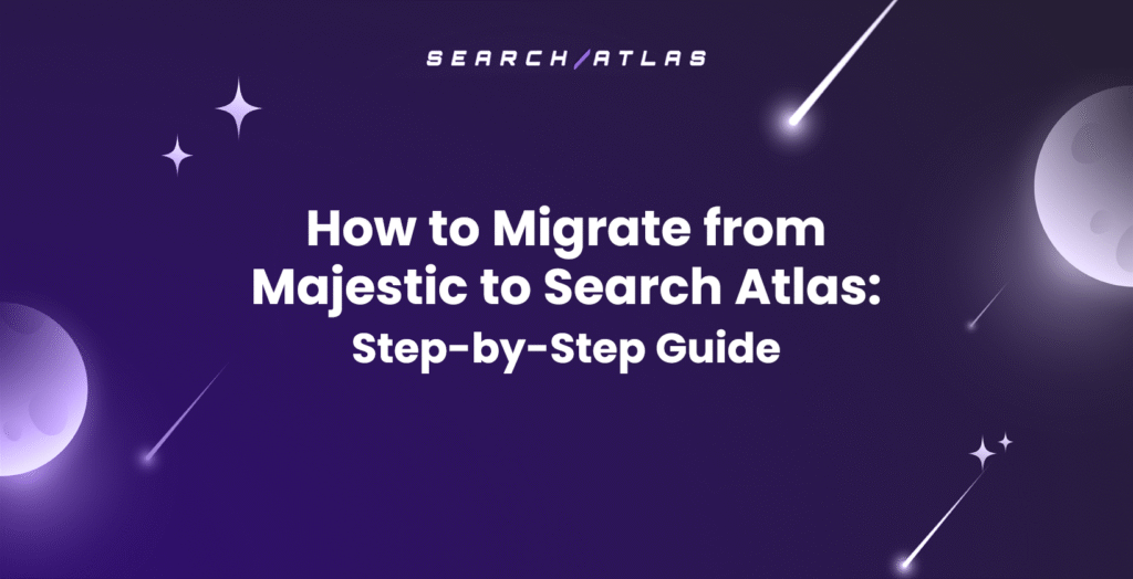 How to Migrate from Majestic to Search Atlas Step-by-Step Guide