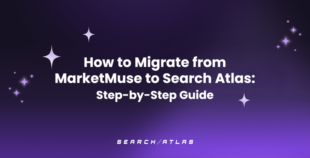 How to Migrate from MarketMuse to Search Atlas Step-by-Step Guide