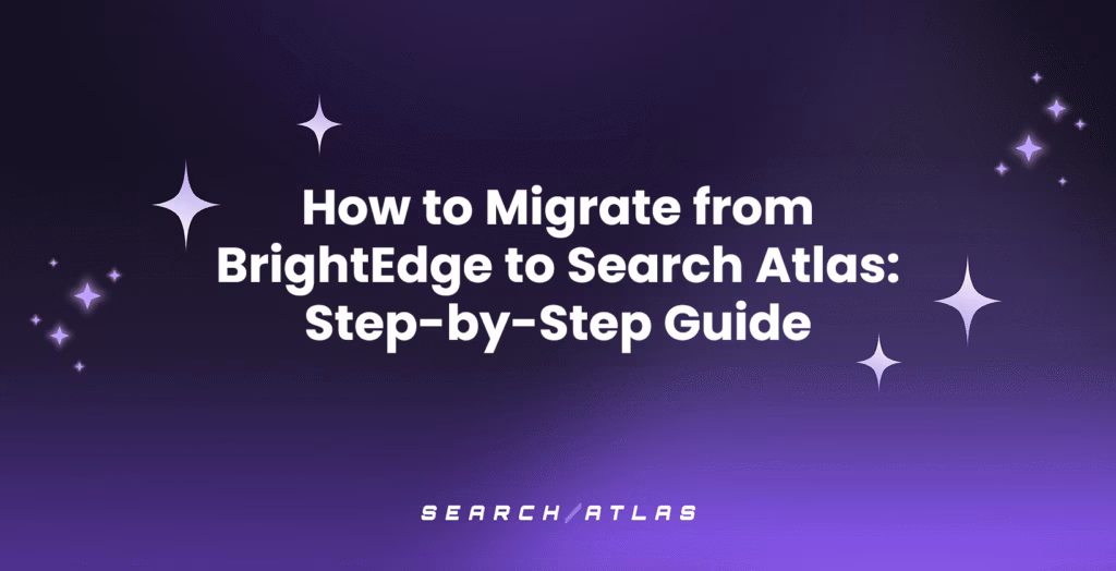 How to Migrate from BrightEdge to Search Atlas Step-by-Step Guide