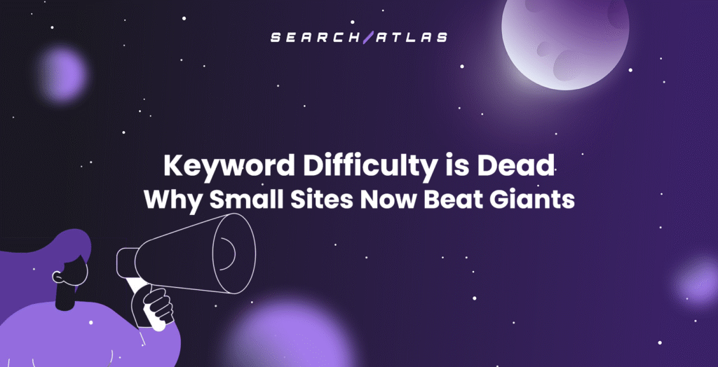 Keyword Difficulty is Dead Why Small Sites Now Beat Giants