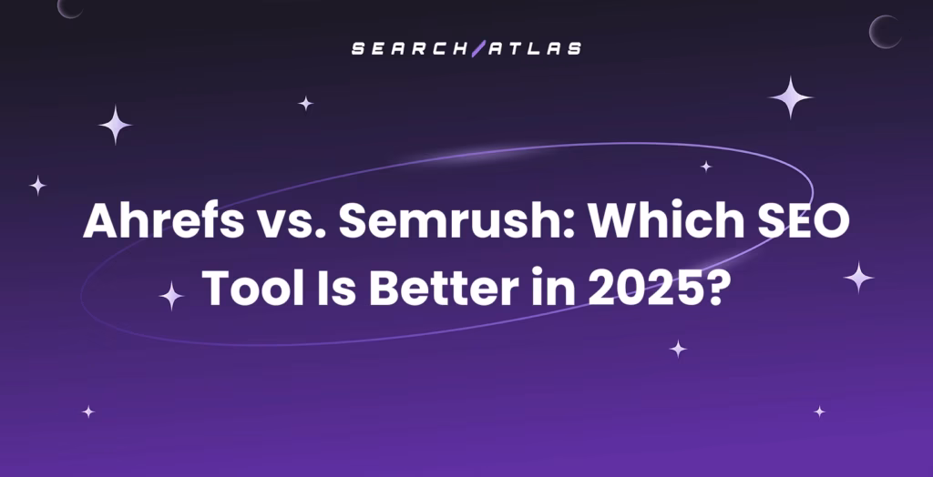Comparison of Ahrefs and Semrush as the best SEO tools in 2025