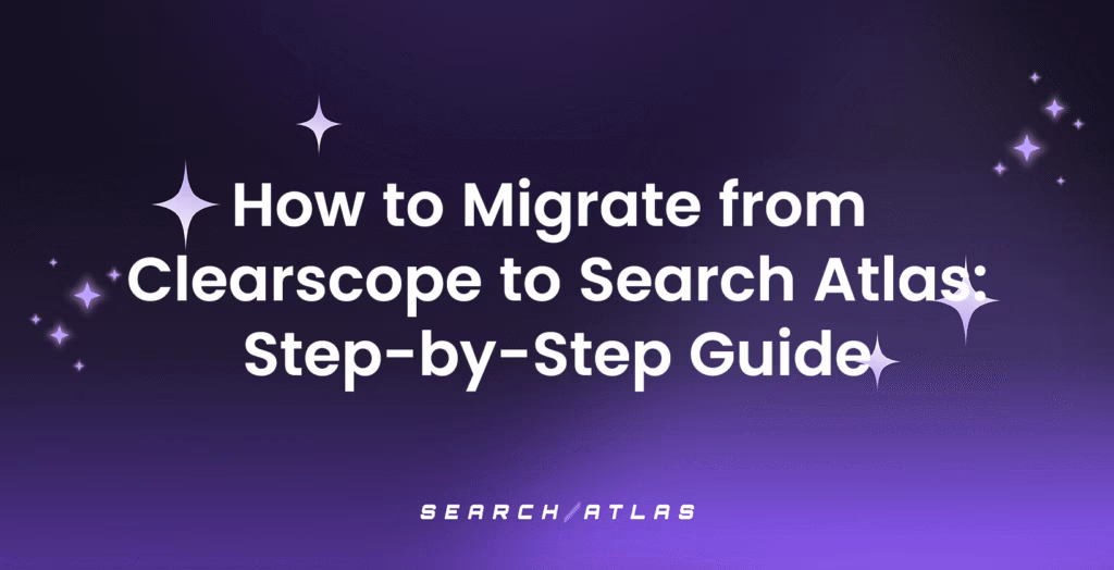 How to Migrate from Clearscope to Search Atlas Step-by-Step Guide
