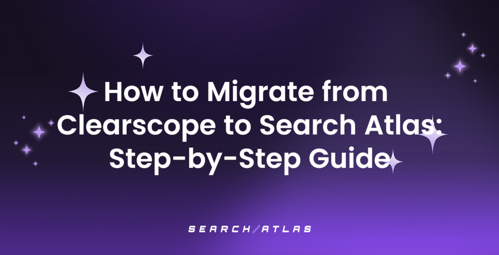How to Migrate from Clearscope to Search Atlas Step-by-Step Guide