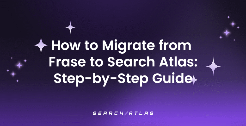 How to Migrate from Frase to Search Atlas Step-by-Step Guide