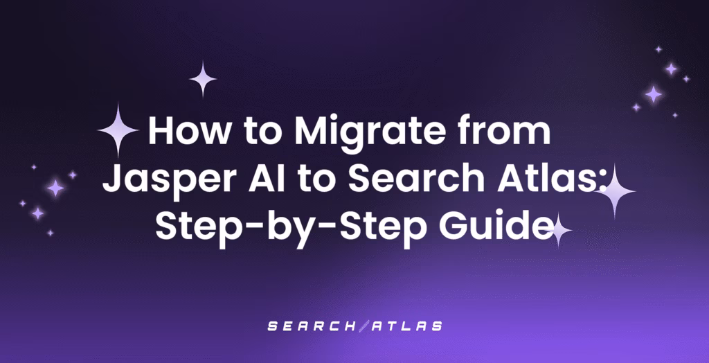 How to Migrate from Jasper AI to Search Atlas: Step-by-Step Guide