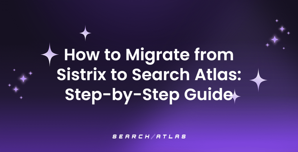 How to Migrate from Sistrix to Search Atlas: Step-by-Step Guide