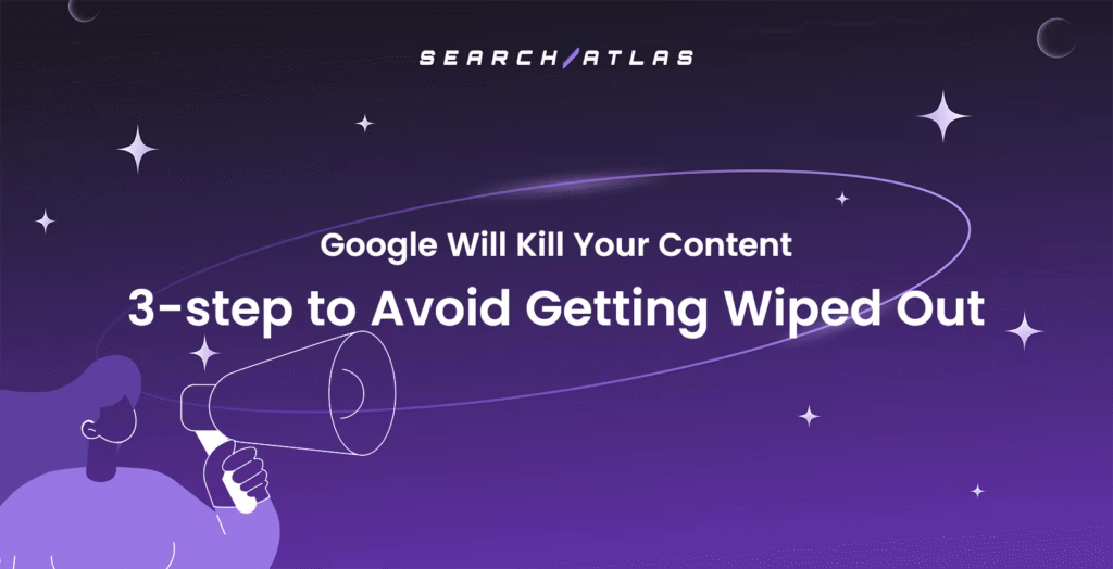 Google Will Kill Your Content 3-step to Avoid Getting Wiped Out