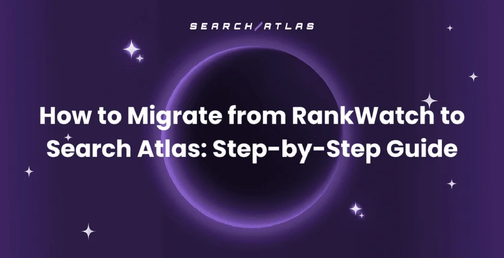 How to Migrate from RankWatch to Search Atlas: Step-by-Step Guide