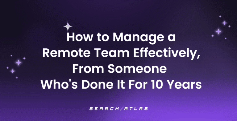 How to Manage a Remote Team Effectively, From Someone Who's Done It For 10 Years