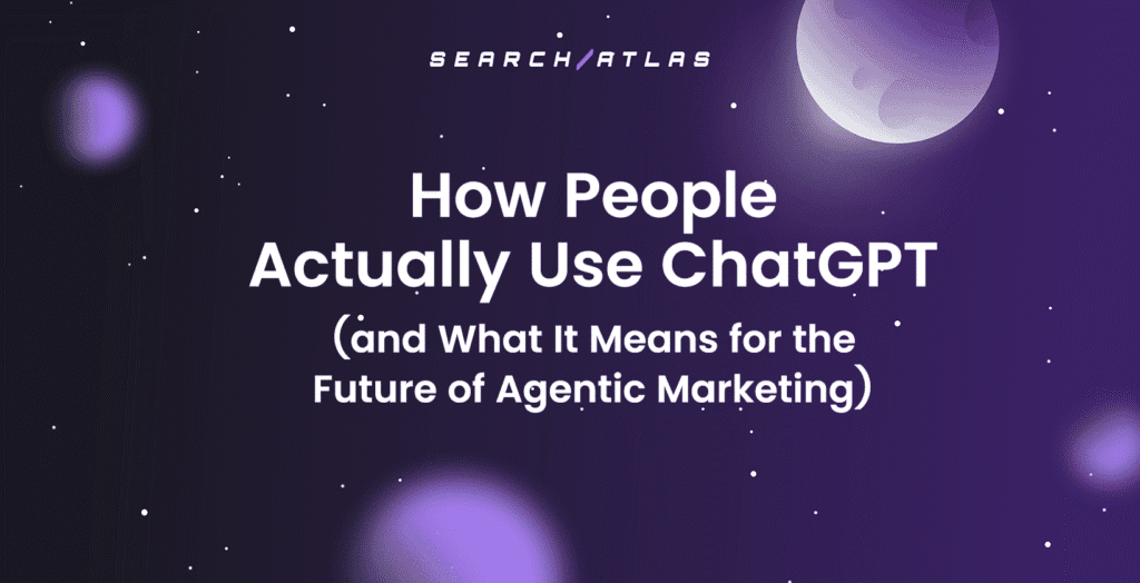 How People Actually Use ChatGPT (and What It Means for the Future of Agentic Marketing)