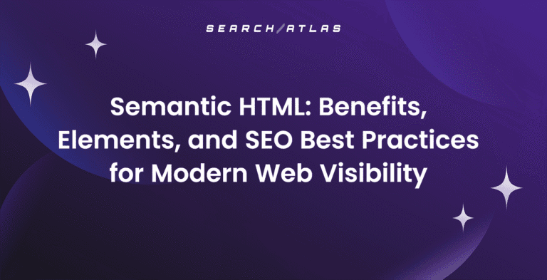 Semantic HTML: Benefits, Elements, and SEO Best Practices for Modern Web Visibility