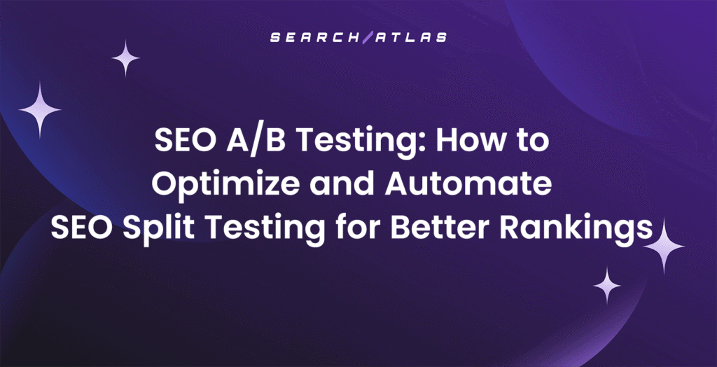 SEO A/B Testing: How to Optimize and Automate SEO Split Testing for Better Rankings