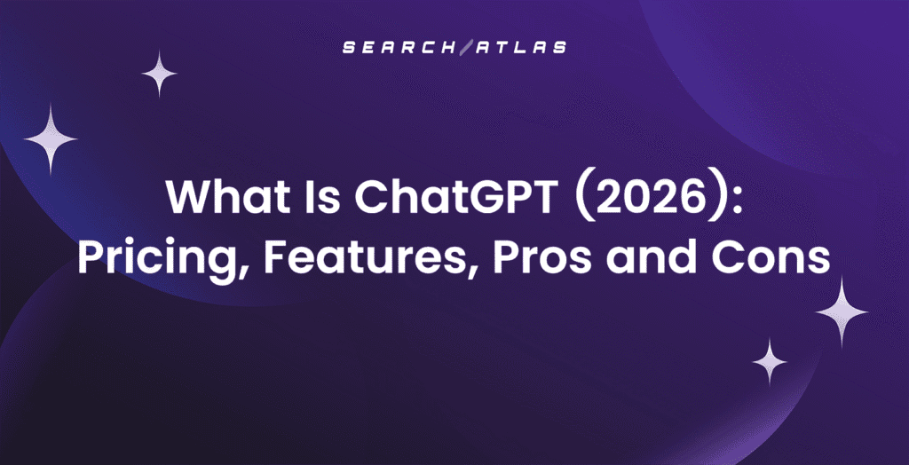 What Is ChatGPT (2026): Pricing, Features, Pros and Cons