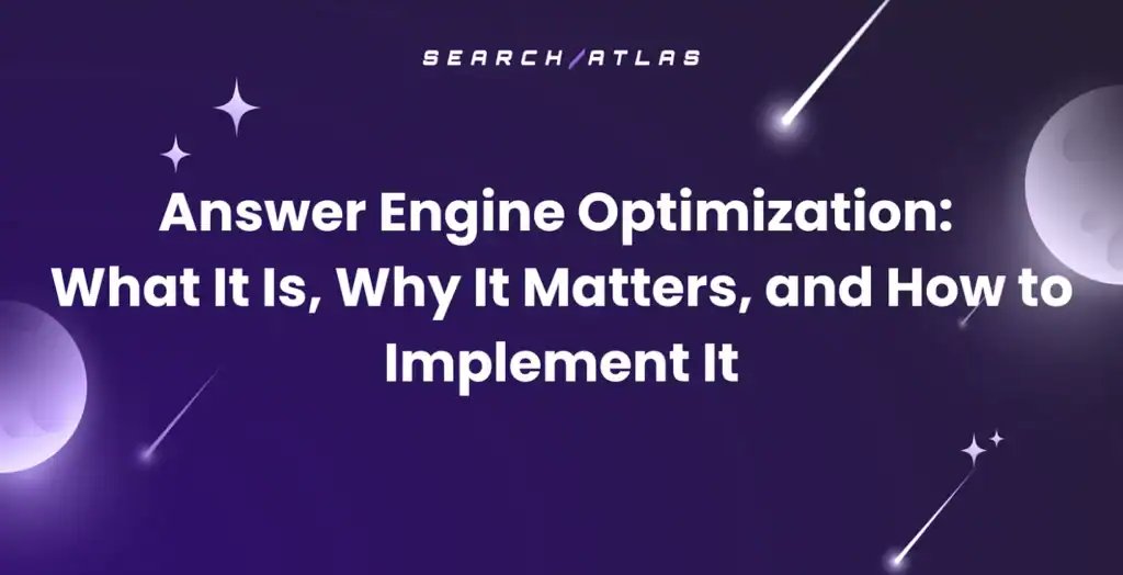 Answer Engine Optimization: What It Is, Why It Matters, and How to Implement It