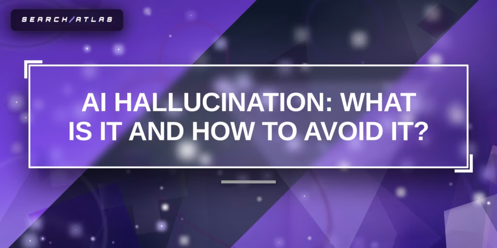 AI Hallucination: What Is It and How to Avoid It?
