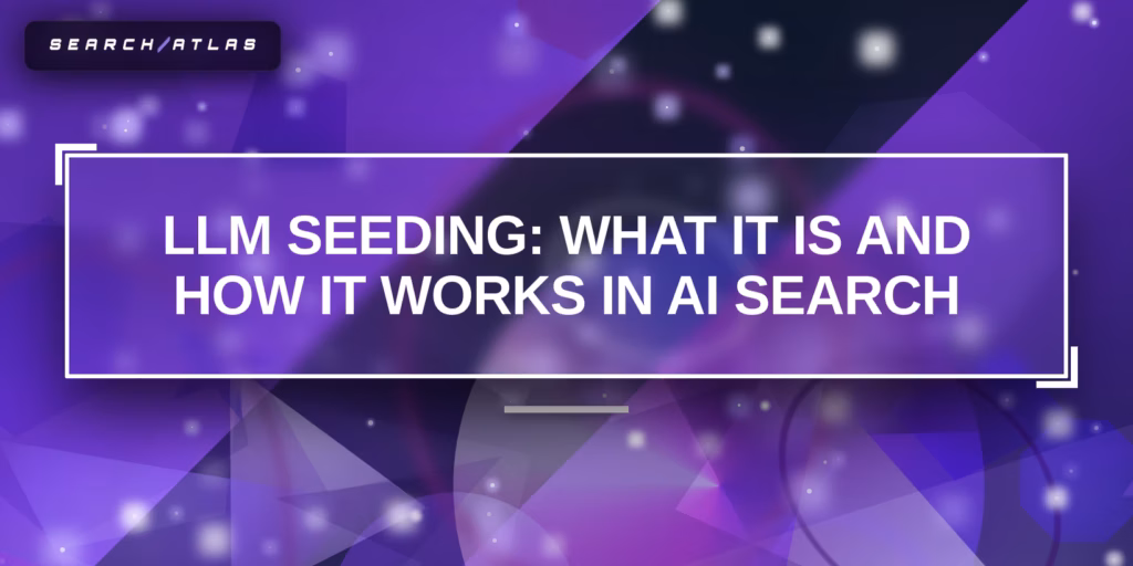 What Is LLM Seeding