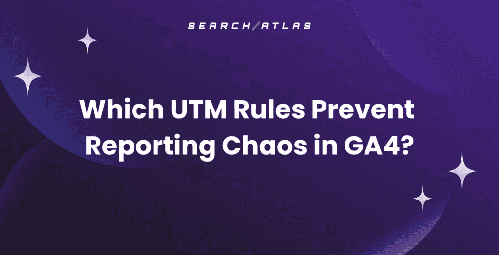 UTM rules preventing reporting chaos in GA4 for SEO analysis.