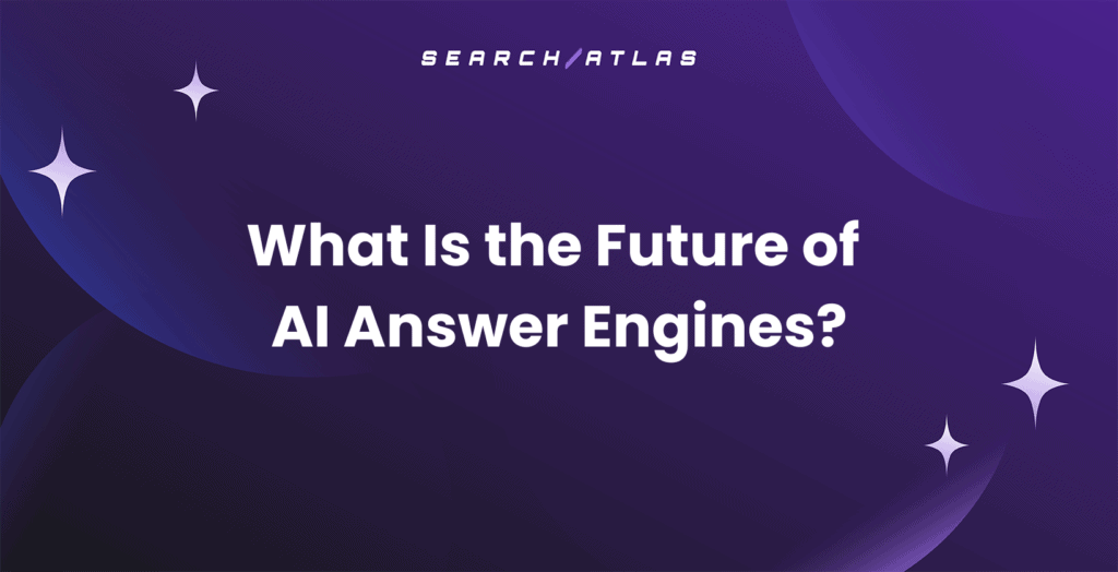 Future of AI answer engines with Search Atlas SEO software.